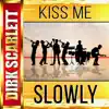Dirk Scarlett - Kiss Me Slowly - Single
